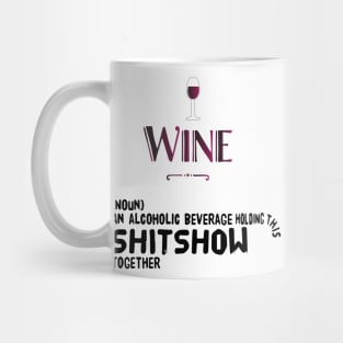 Wine (noun) an alcoholic beverage holding this shitshow together Mug